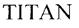 TITAN